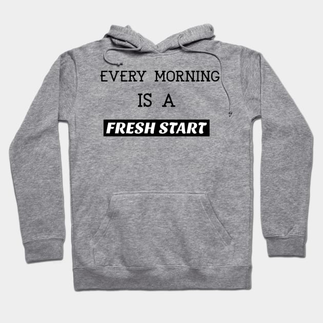 Every morning is a fresh start Hoodie by BigtoFitmum27